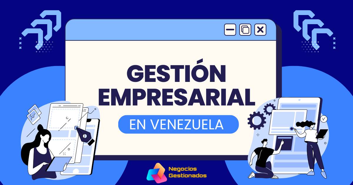 Gestión empresarial en Venezuela: Negocios y estrategias.